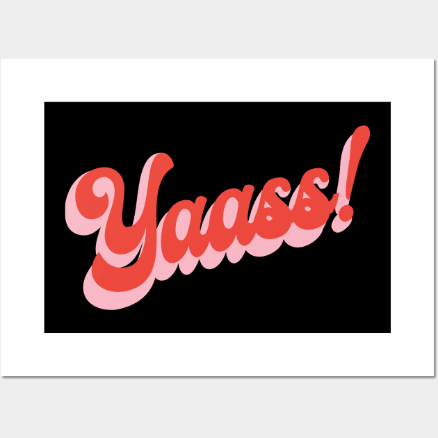 yaass ! t shirt Wall Art by rayanammmar